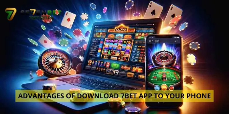 Advantages of download 7BET app to your phone