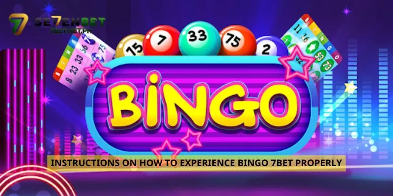 Instructions on how to experience Bingo 7Bet properly