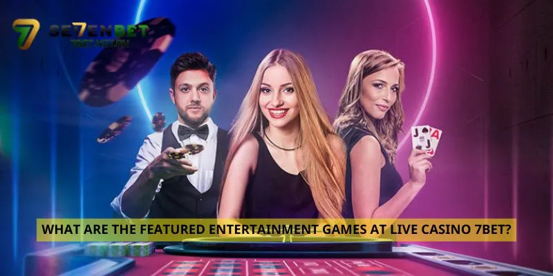 What are the featured entertainment games at Live Casino 7Bet?